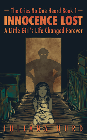 Innocence Lost: A Little Girl's Life Changed Forever (The Cries No One Heard #1)