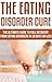 The Eating Disorder Cure: The Ultimate Guide to Full Recovery From Eating Disorders in 30 Days or Less: (self-help, health fitness and dieting, diets, weight loss diets, mental health)