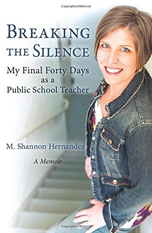 Breaking the Silence: My Final Forty Days as a Public School Teacher (Paperback)