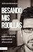 Besando mis rodillas: La belleza de una espiritualidad añeja y actual