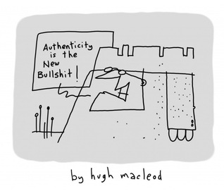 Authenticity Is The New Bullshit
