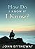 How Do I Know If I Know by John Bytheway