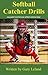 Softball Catchers Drills by Gary Leland Softball Catchers Drills by Gary Leland