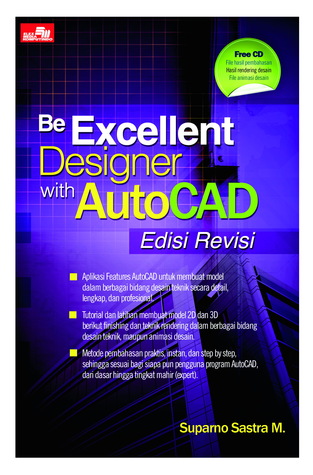 Be Excellent Designer with AutoCAD Edisi Revisi + CD