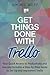 Get Things Done with Trello: Your Quick Access to Productivity and Success includes a Step-by-Step Guide to Set Up and Implement Trello