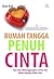 Rumah Tangga Penuh Cinta: Tips-tips Melanggengkan Cinta & Kasih Sayang Suami Istri