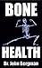 Bone Health: Osteoporosis a...