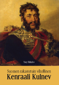 Suomen rakastetuin vihollinen - Kenraali Kulnev (Paperback)