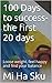100 Days to success- the first 20 days: Loose weight, feel happy and find your balance