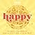 Happy: Secrets to Happiness from the Cultures of the World