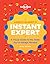 Lonely Planet's Instant Expert by Lonely Planet Lonely Planet's Instant Expert by Lonely Planet