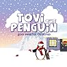 Tovi the Penguin Goes Away for Christmas by Janina Rossiter