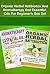 Organic Herbal Antibiotics And Aromatherapy And Essential Oils For Beginner’s :Organic Herbal Antibiotics + Aromatherapy And Essential Oils For Beginner’s ... Antibiotics And Essential Oils Box Set)