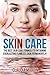 Skin Care: The Best Skin Care Formula To Obtaining Everlasting Flawless Skin Permanently! (skin care, skin care secrets, skin care recipes, skin care tips, ... skin care essential oils, skin care guide)
