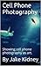 Cell Phone Photography (A Exploration of Photography Book 1)
