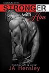Stronger With Him by J.A. Hensley