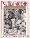 The Practical Alchemist: Showing the Way an Ordinary House-Cat May Be Transformed into True Gold The Practical Alchemist: Showing the Way an Ordinary House-Cat May Be Transformed into True Gold