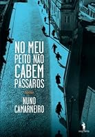 No Meu Peito Não Cabem Pássaros