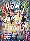 How am I doing for time? by Tim   Ellis