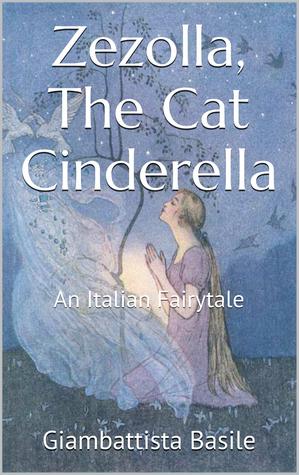 Zezolla, The Cat Cinderella: An Italian Fairytale (Kindle Edition)