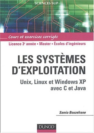 Les systèmes d'exploitation : Unix, Linux et Windows XP avec C et Java