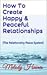 How to Create Happy and Peaceful Relationships