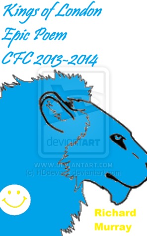Kings of London Epic Poem CFC 2013-2014 (Kings of London Epic Poem,#2)