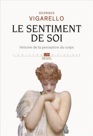 Le Sentiment de soi: Histoire de la perception du corps (Paperback)