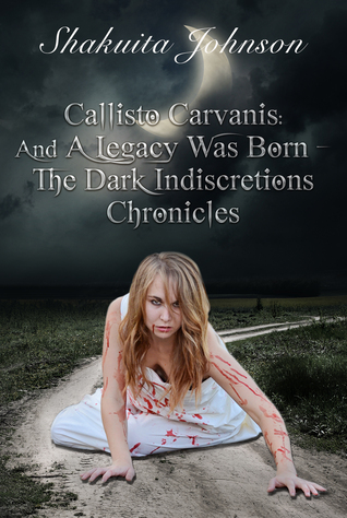 Callisto Carvanis: And A Legacy Was Born (The Dark Indiscretions Chronicles, #1)