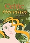 Celtic Heroines Celtic Heroines