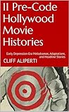 11 Pre-Code Hollywood Movie Histories: Early Depression-Era Melodramas, Adaptations, and Headline Stories