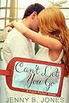 Can't Let You Go by Jenny B. Jones