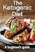 The Ketogenic Diet: A beginner’s guide to losing weight and improving health fast