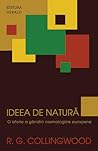 Ideea de natură - O istorie a gândirii cosmologice europene by R.G. Collingwood