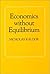 Economics Without Equilibrium