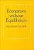 Economics Without Equilibrium by Nicholas Kaldor