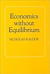 Economics Without Equilibrium (The Arthur M. Okun Memorial Lectures) Economics Without Equilibrium (The Arthur M. Okun Memorial Lectures)