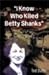 I Know Who Killed Betty Shanks by Ted Duhs