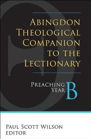 Abingdon Theological Companion to the Lectionary: Preaching Year B (Kindle Edition)