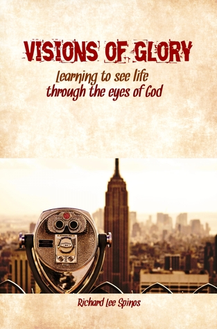 Visions of Glory: Learning to See Life Through the Eyes of God
