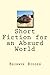 Short Fiction for an Absurd...