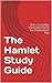 The Hamlet Study Guide: With a Complete Annotated Text of the Shakespeare Play