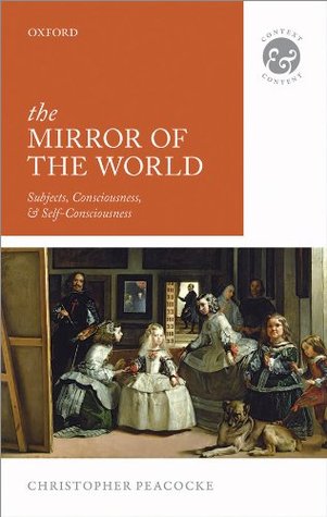 The Mirror of the World: Subjects, Consciousness, and Self-Consciousness (Context And Content)