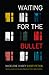 Waiting for the Bullet