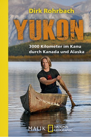 Yukon 3000 Kilometer im Kanu durch Kanada und Alaska