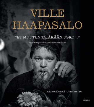 "Et muuten tätäkään usko..." - Ville Haapasalon 2000-luku Venäjällä (Hardcover)