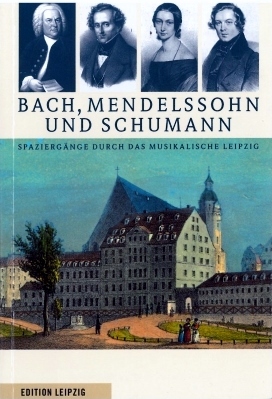 Bach, Mendelssohn und Schumann: Spaziergänge durch das musikalische Leipzig (Paperback)