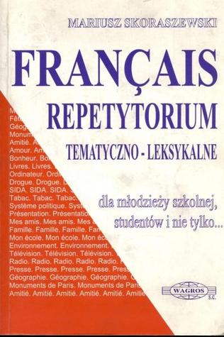 FRANÇAIS. Repetytorium tematyczno-leksykalne dla młodzieży szkolnej, studentów i nie tylko...