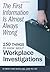 The First Information Is Almost Always Wrong: 150 Things To Know About Workplace Investigations