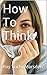 How To Think